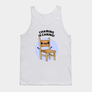 Chairing Is Caring Funny Chair Pun Tank Top